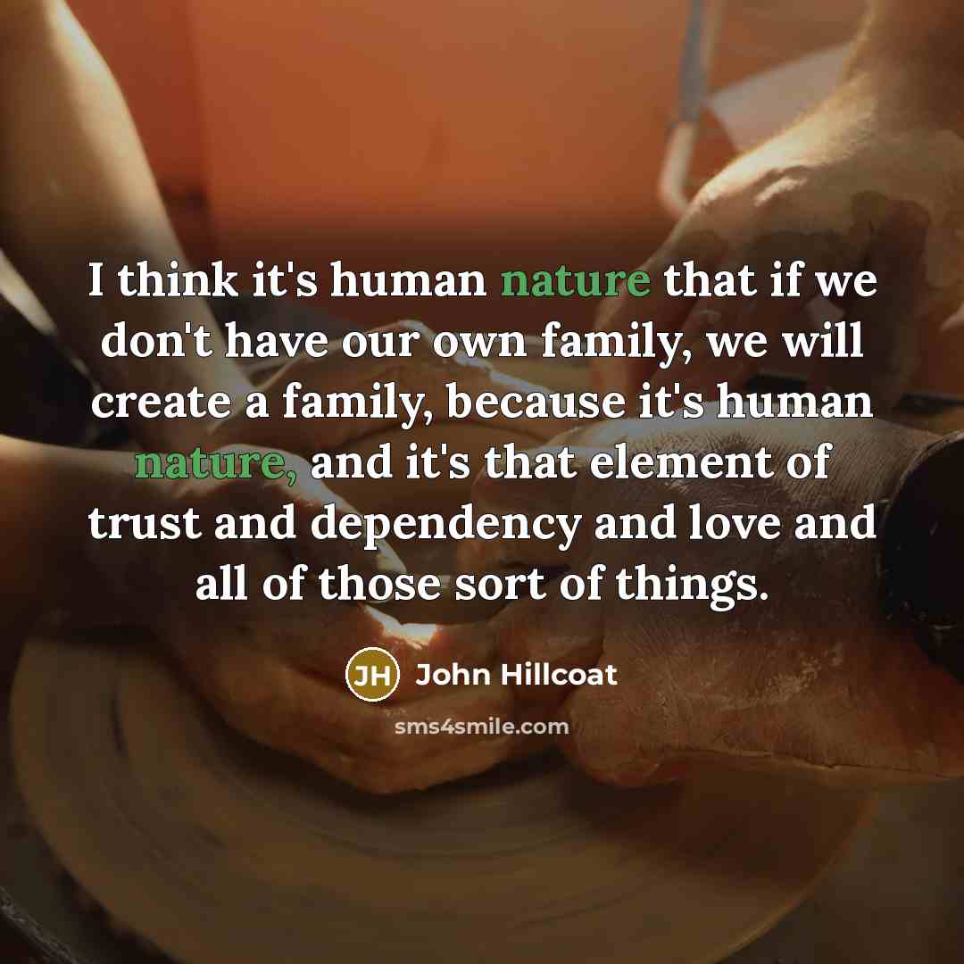 “I think it's human nature that if we don't have…” quote by John Hillcoat