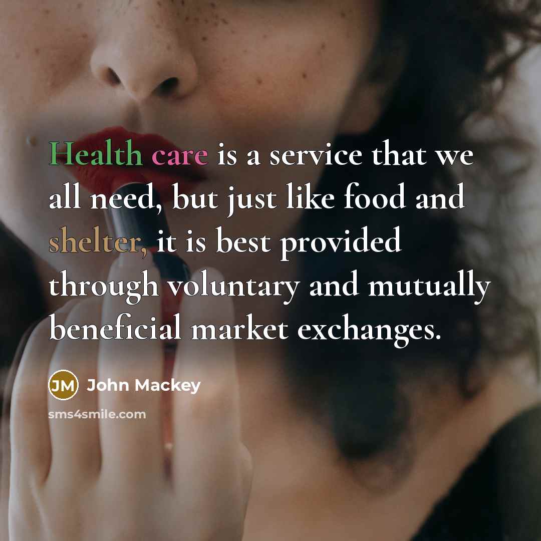 “Health care is a service that we all need, but…” quote by John Mackey