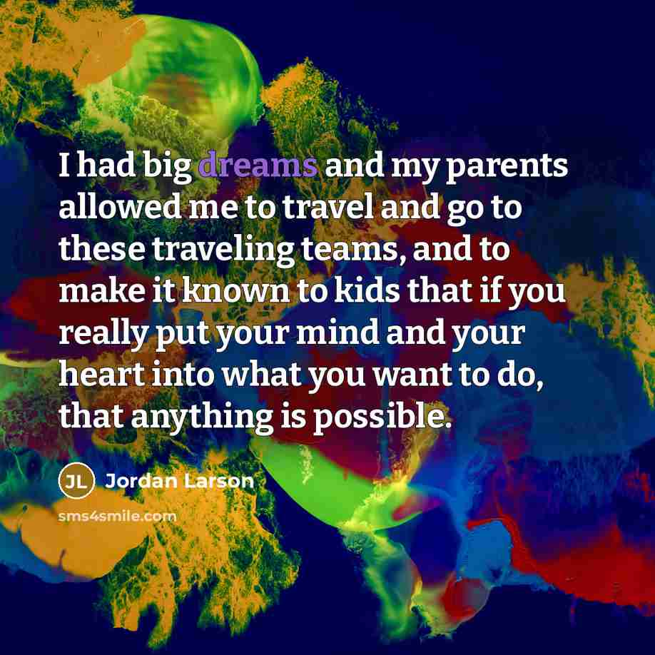 “I had big dreams and my parents allowed me to…” quote by Jordan Larson