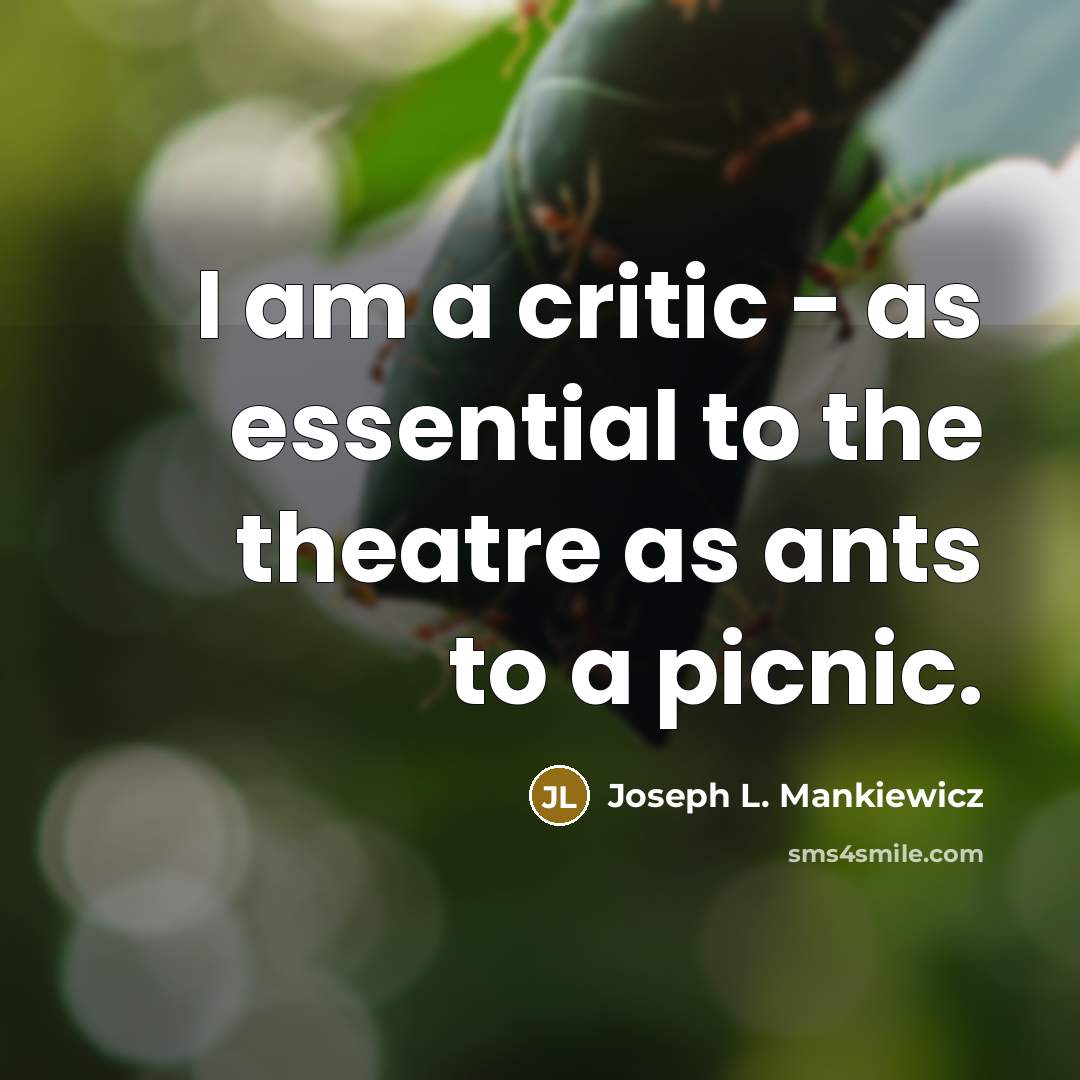 “I am a critic - as essential to the theatre…” quote by Joseph L. Mankiewicz
