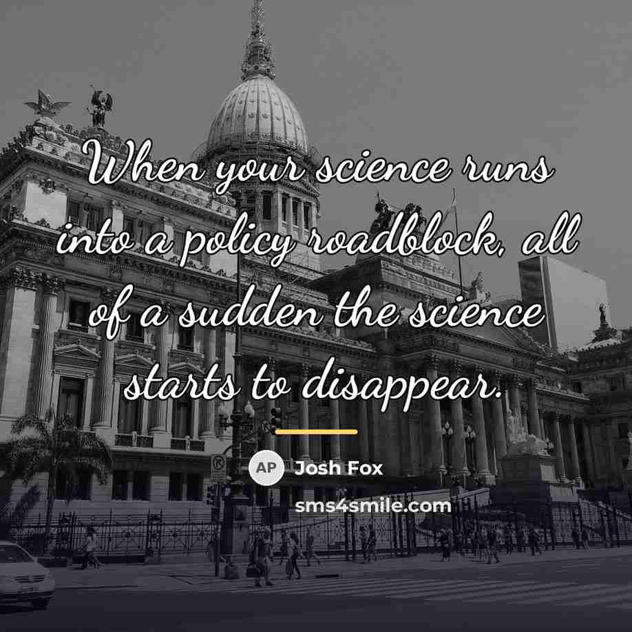 “When your science runs into a policy roadblock, all of…” quote by Josh Fox