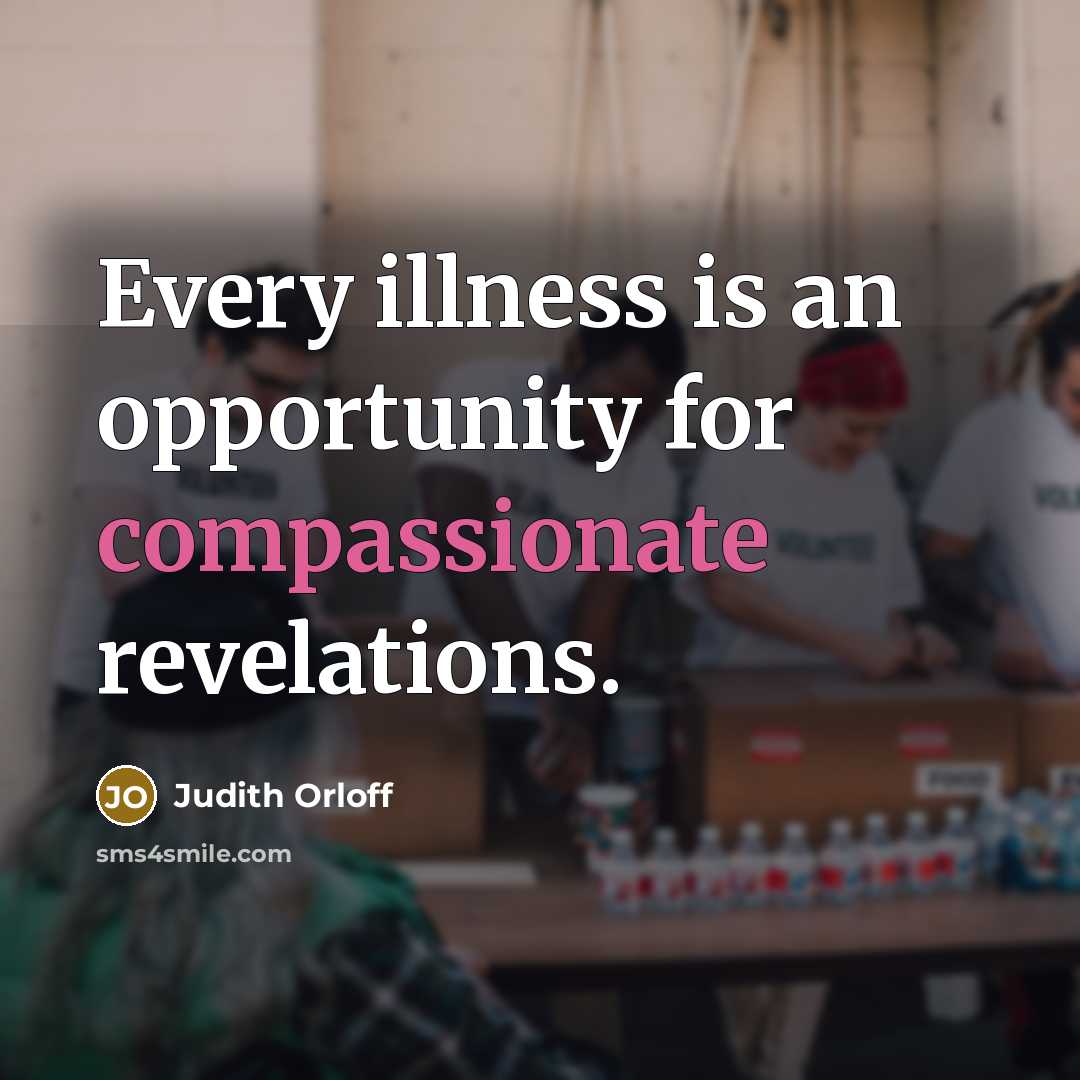 “Every illness is an opportunity for compassionate revelations.…” quote by Judith Orloff