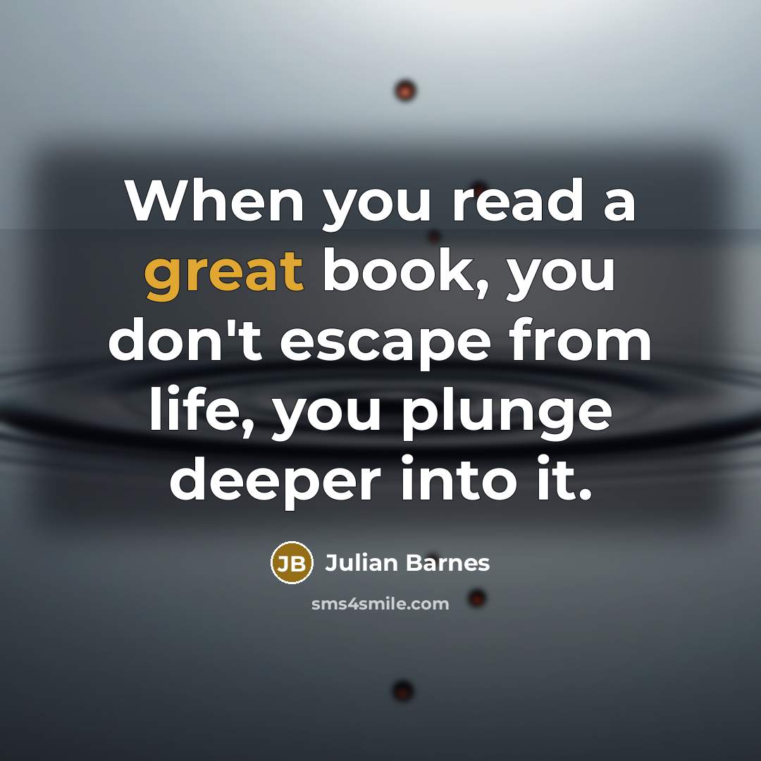 “When you read a great book, you don't escape from…” quote by Julian Barnes
