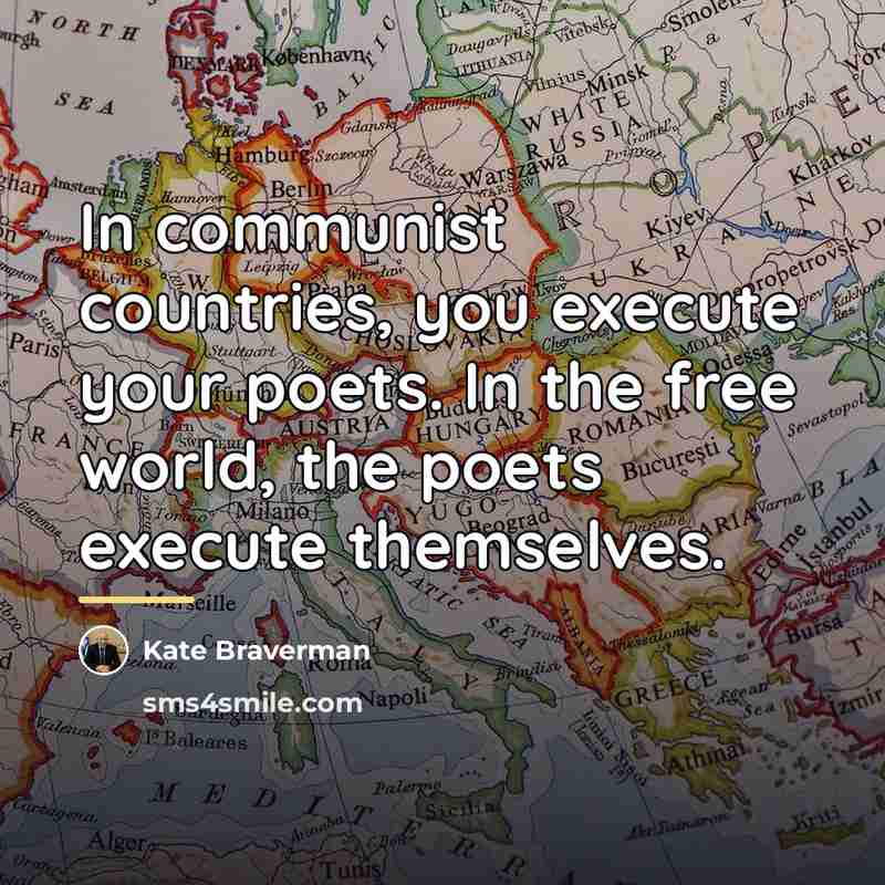 “In communist countries, you execute your poets. In the free…” quote by Kate Braverman