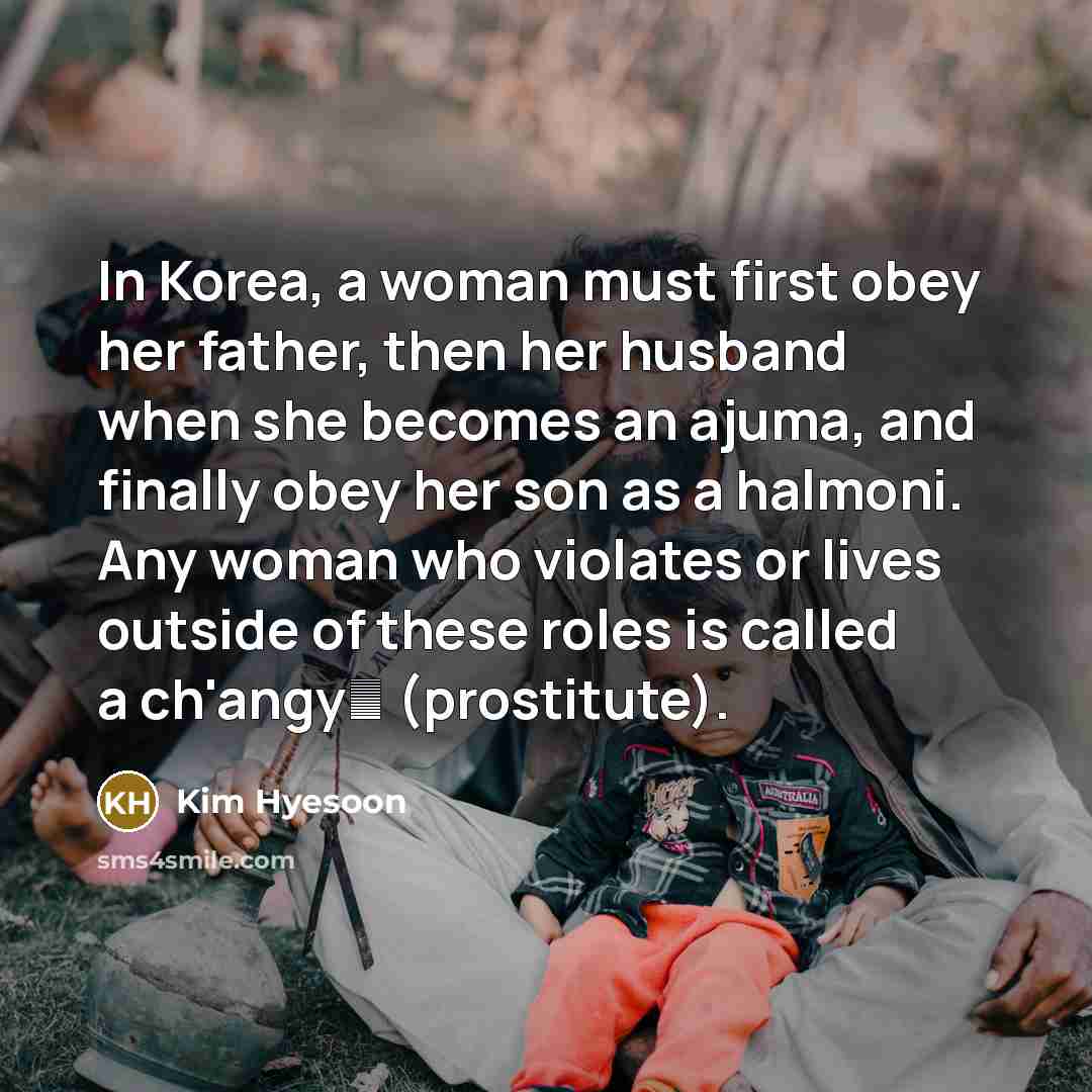 “In Korea, a woman must first obey her father, then…” quote by Kim Hyesoon