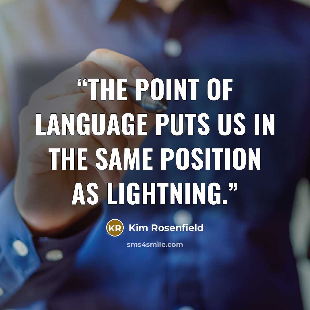 “The point of language puts us in the same position as lightning.” quote by Kim Rosenfield