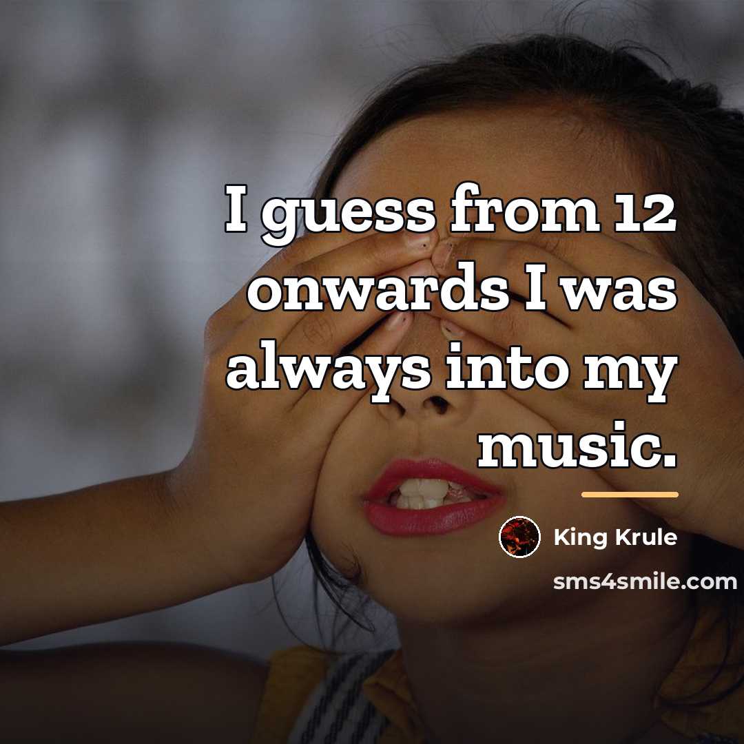 “I guess from 12 onwards I was always into my…” quote by King Krule