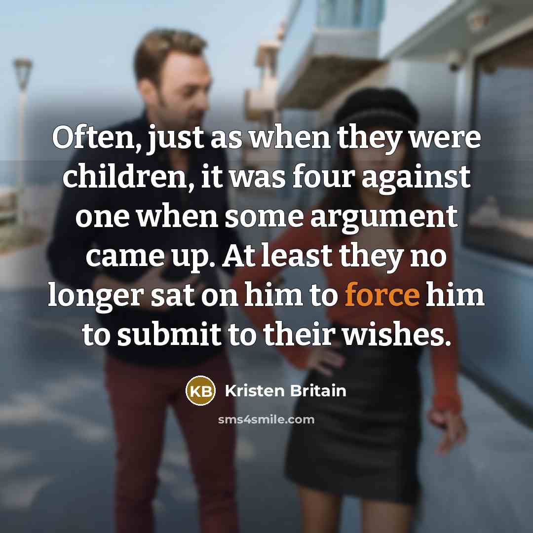“Often, just as when they were children, it was four…” quote by Kristen Britain