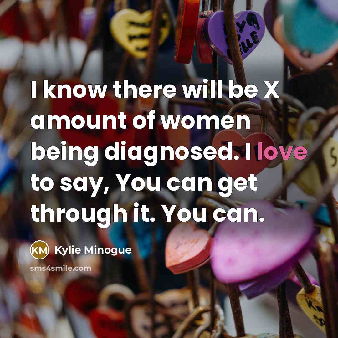 “I know there will be X amount of women being…” quote by Kylie Minogue