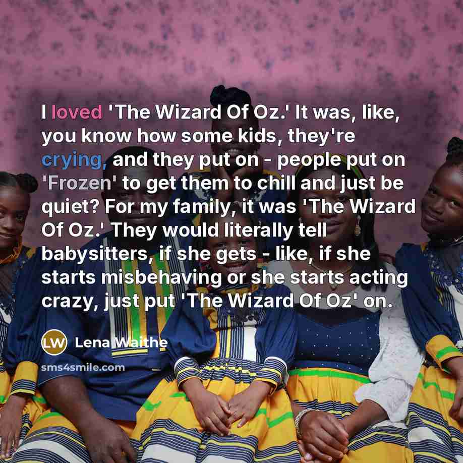 “I loved 'The Wizard Of Oz.' It was, like, you…” quote by Lena Waithe
