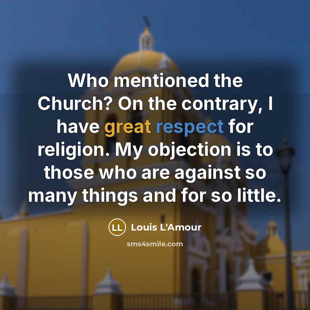 “Who mentioned the Church? On the contrary, I have great…” quote by Louis L'Amour