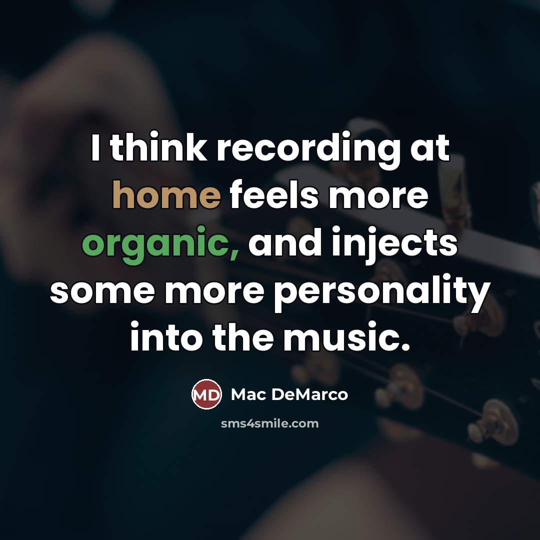 “I think recording at home feels more organic, and injects…” quote by Mac DeMarco
