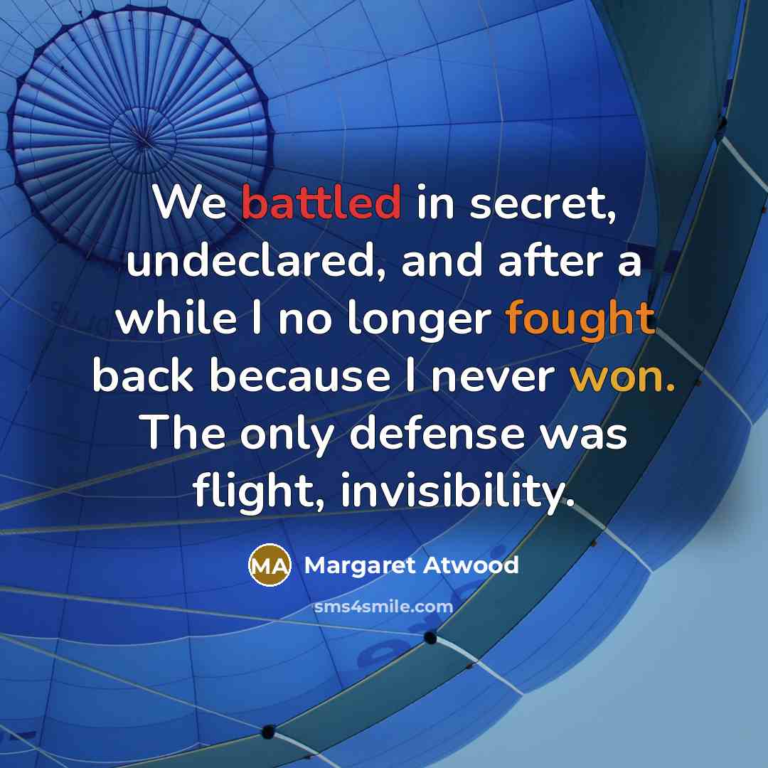 “We battled in secret, undeclared, and after a while I…” quote by Margaret Atwood