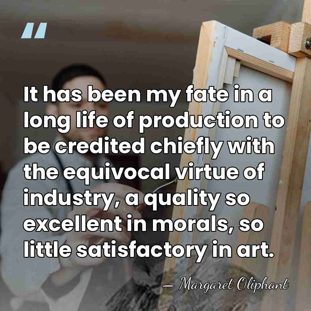 It has been my fate in a long life of production to&hellip; - Margaret Oliphant