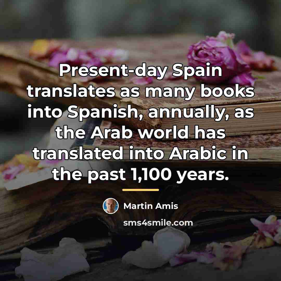 “Present-day Spain translates as many books into Spanish, annually, as…” quote by Martin Amis