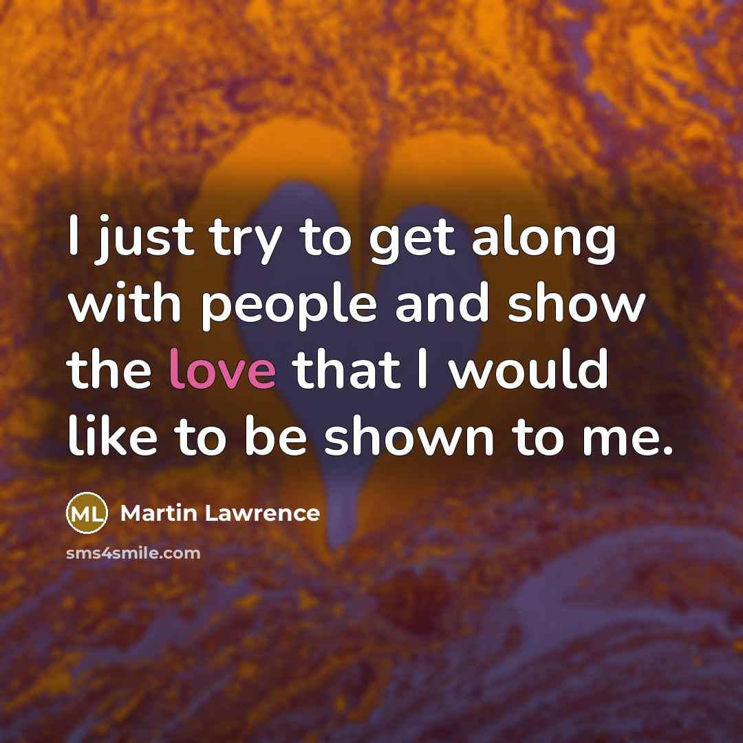 “I just try to get along with people and show…” quote by Martin Lawrence