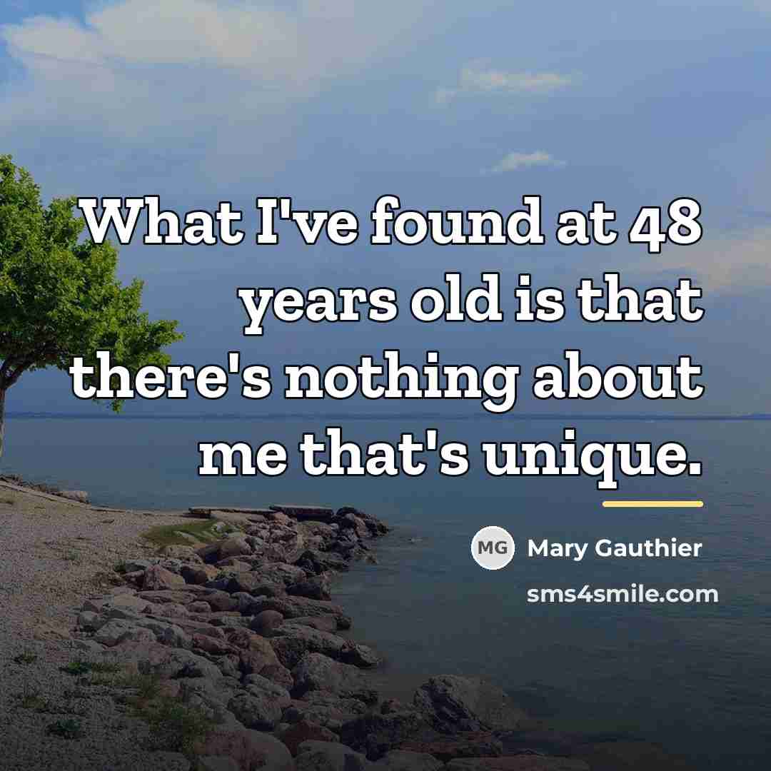 “What I've found at 48 years old is that there's…” quote by Mary Gauthier