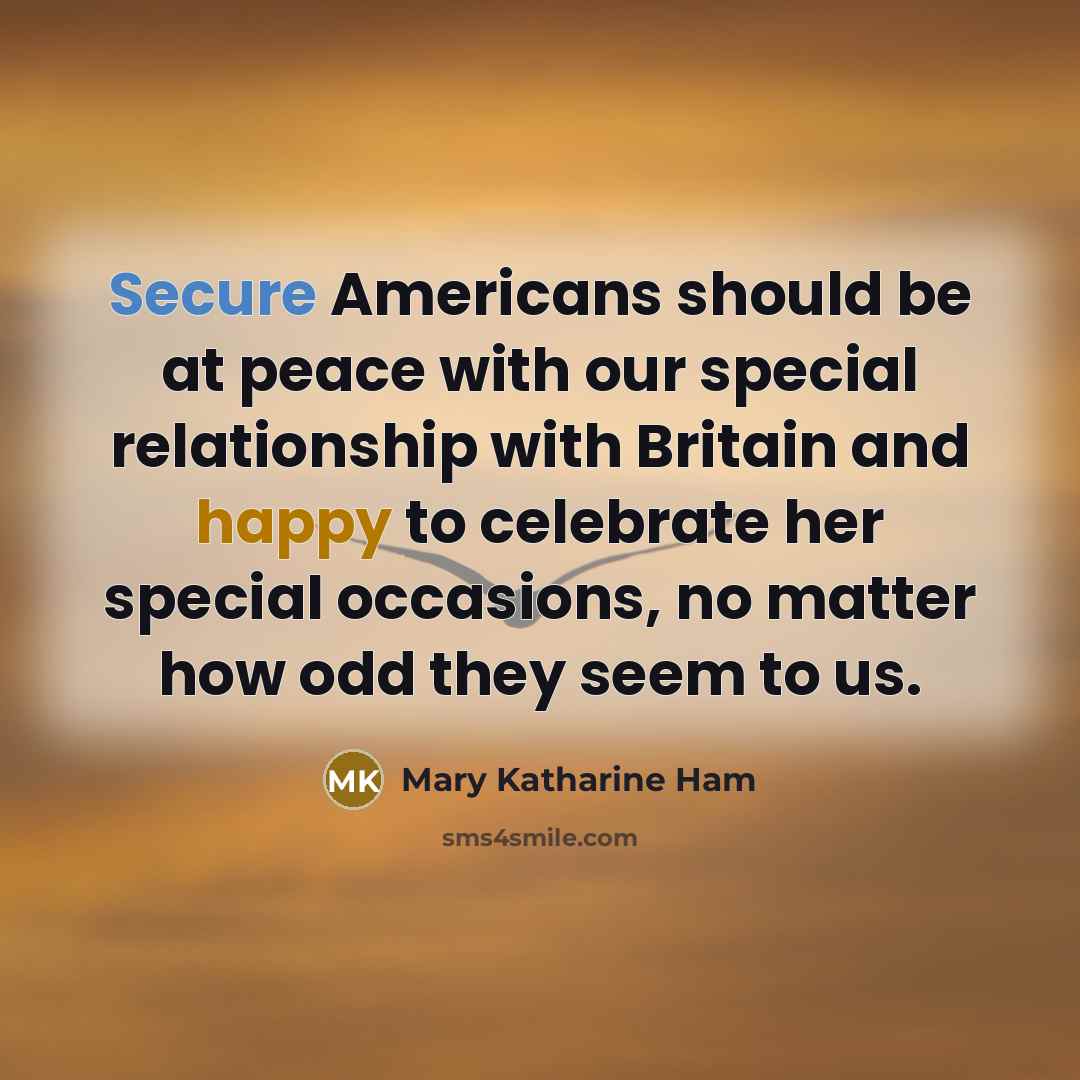 “Secure Americans should be at peace with our special relationship…” quote by Mary Katharine Ham