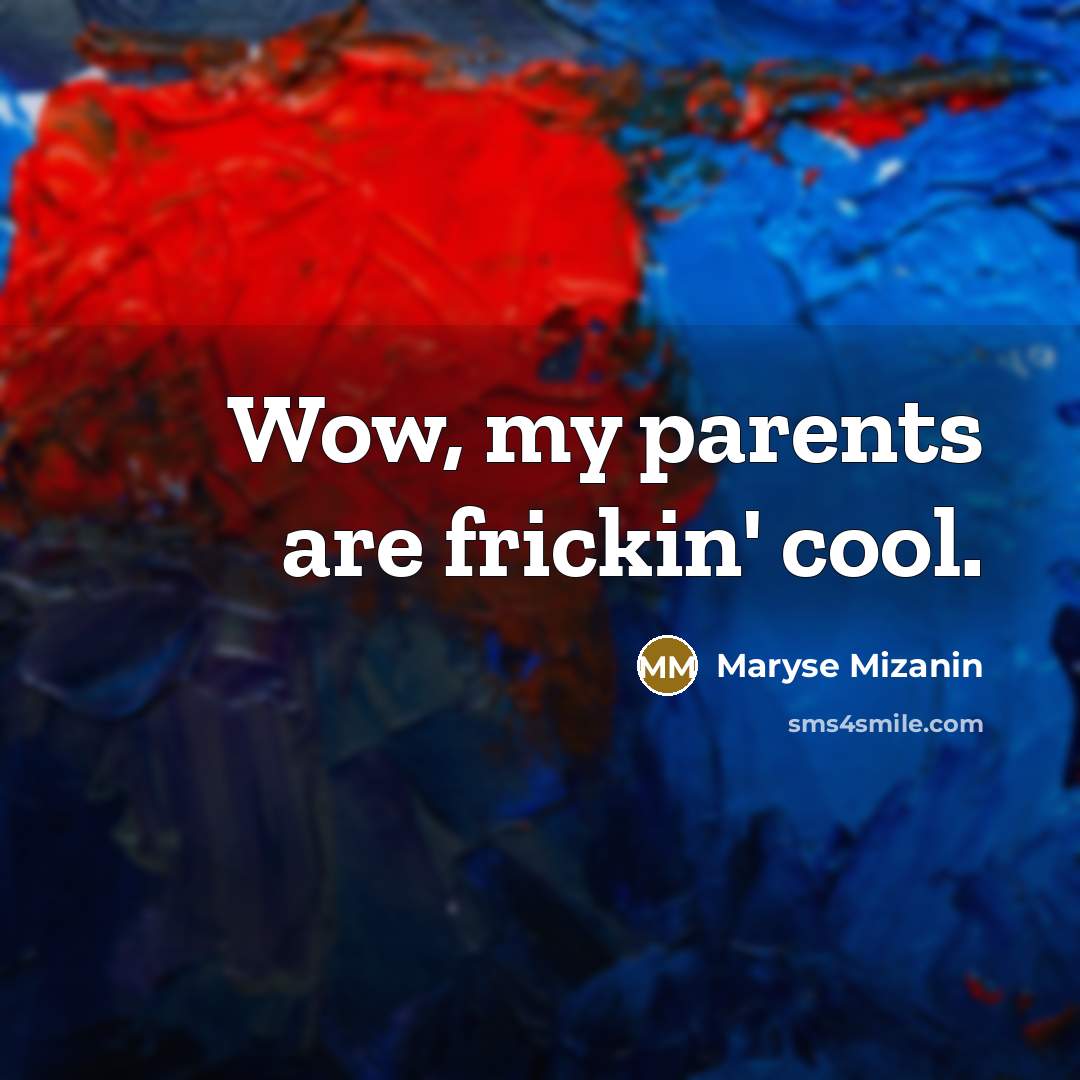 “Wow, my parents are frickin' cool.…” quote by Maryse Mizanin