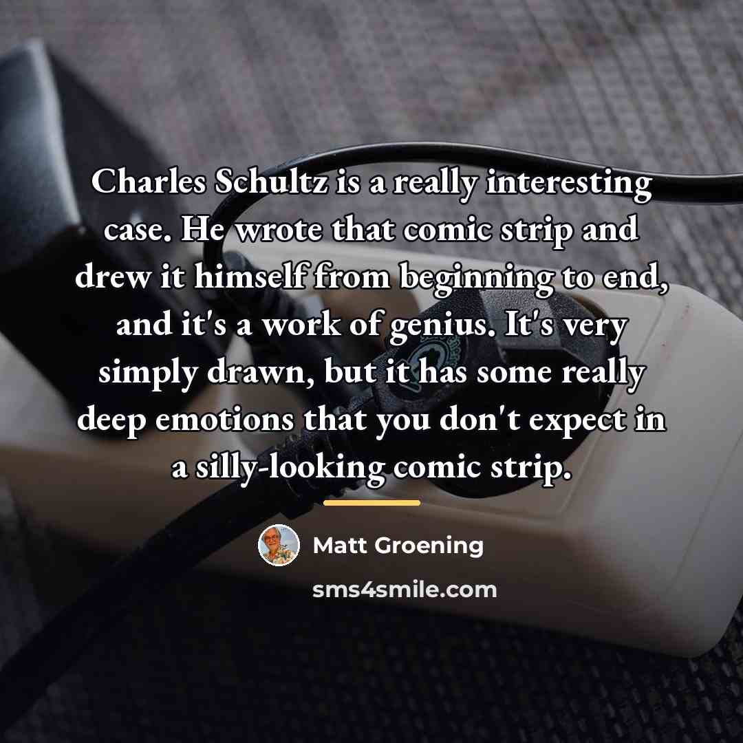 “Charles Schultz is a really interesting case. He wrote that…” quote by Matt Groening
