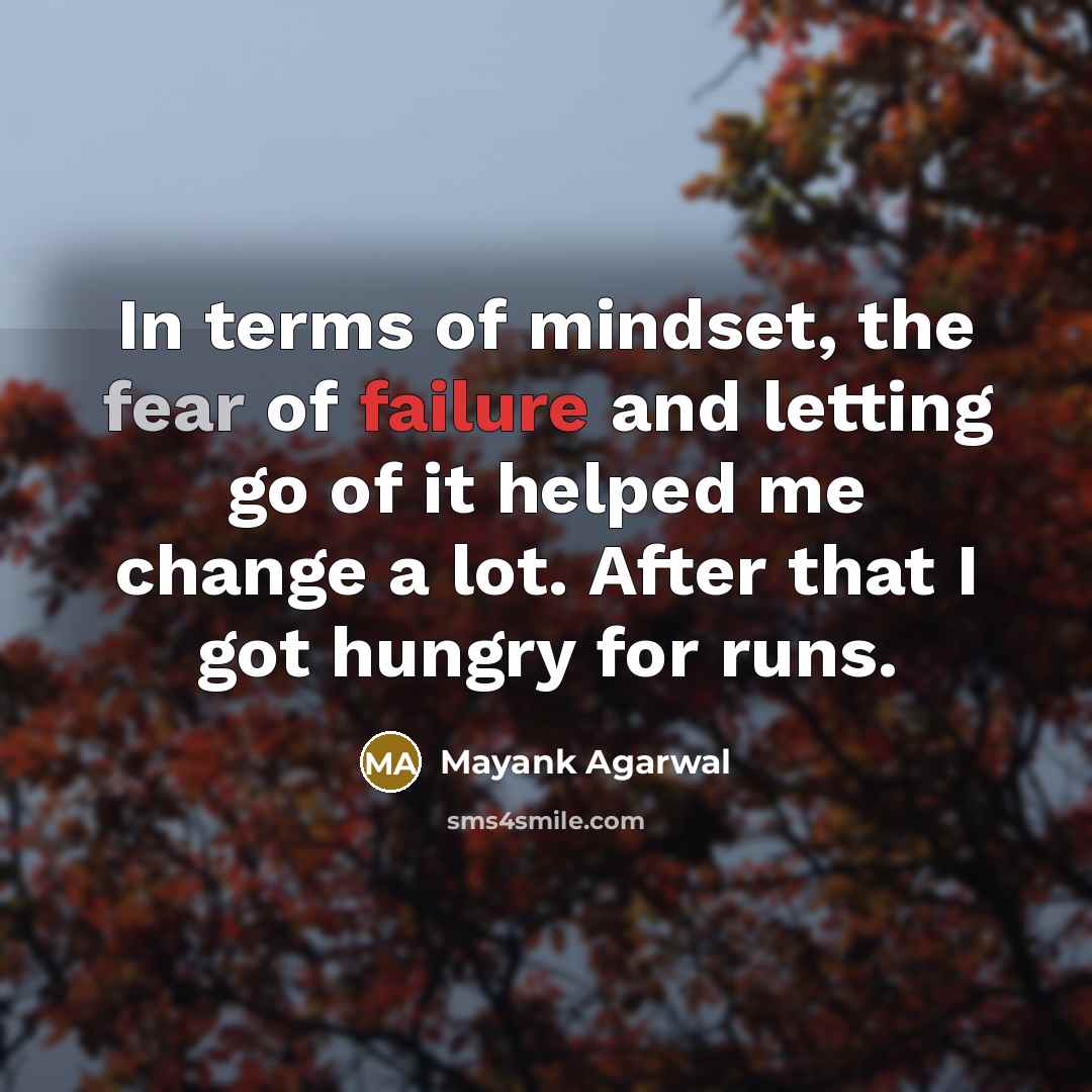 “In terms of mindset, the fear of failure and letting…” quote by Mayank Agarwal