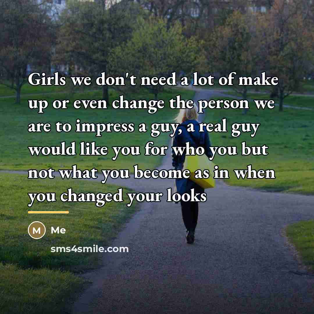 “Girls we don't need a lot of make up or…” quote by Me