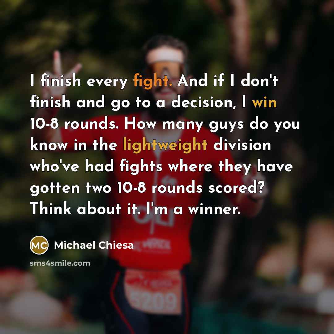 “I finish every fight. And if I don't finish and…” quote by Michael Chiesa