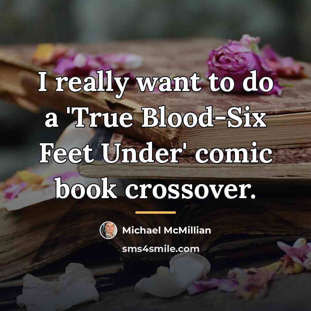 “I really want to do a 'True Blood-Six Feet Under'…” quote by Michael McMillian