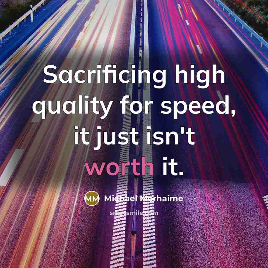 “Sacrificing high quality for speed, it just isn't worth it.…” quote by Michael Morhaime