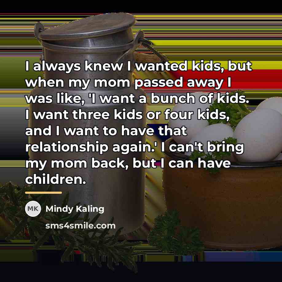 “I always knew I wanted kids, but when my mom…” quote by Mindy Kaling