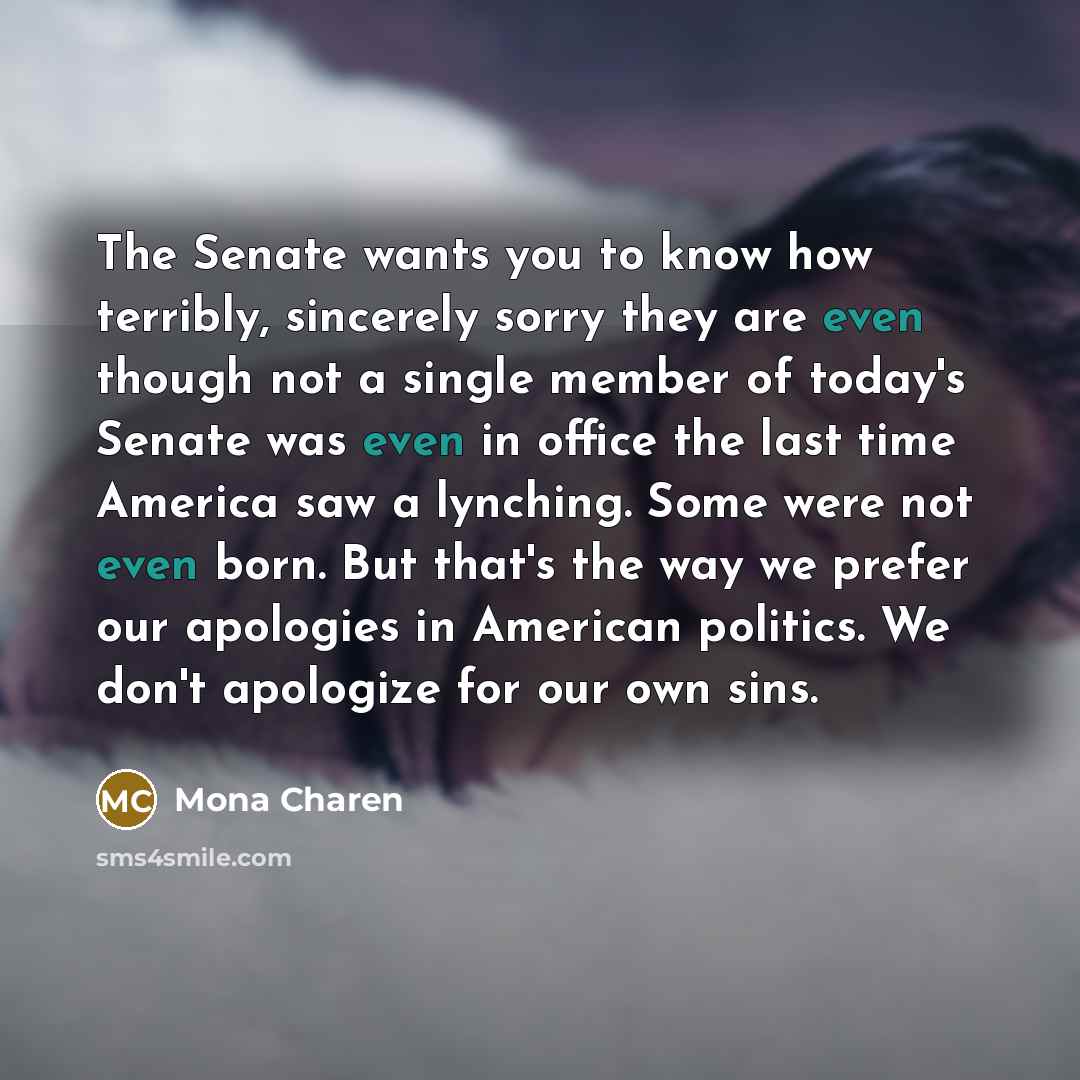 “The Senate wants you to know how terribly, sincerely sorry…” quote by Mona Charen