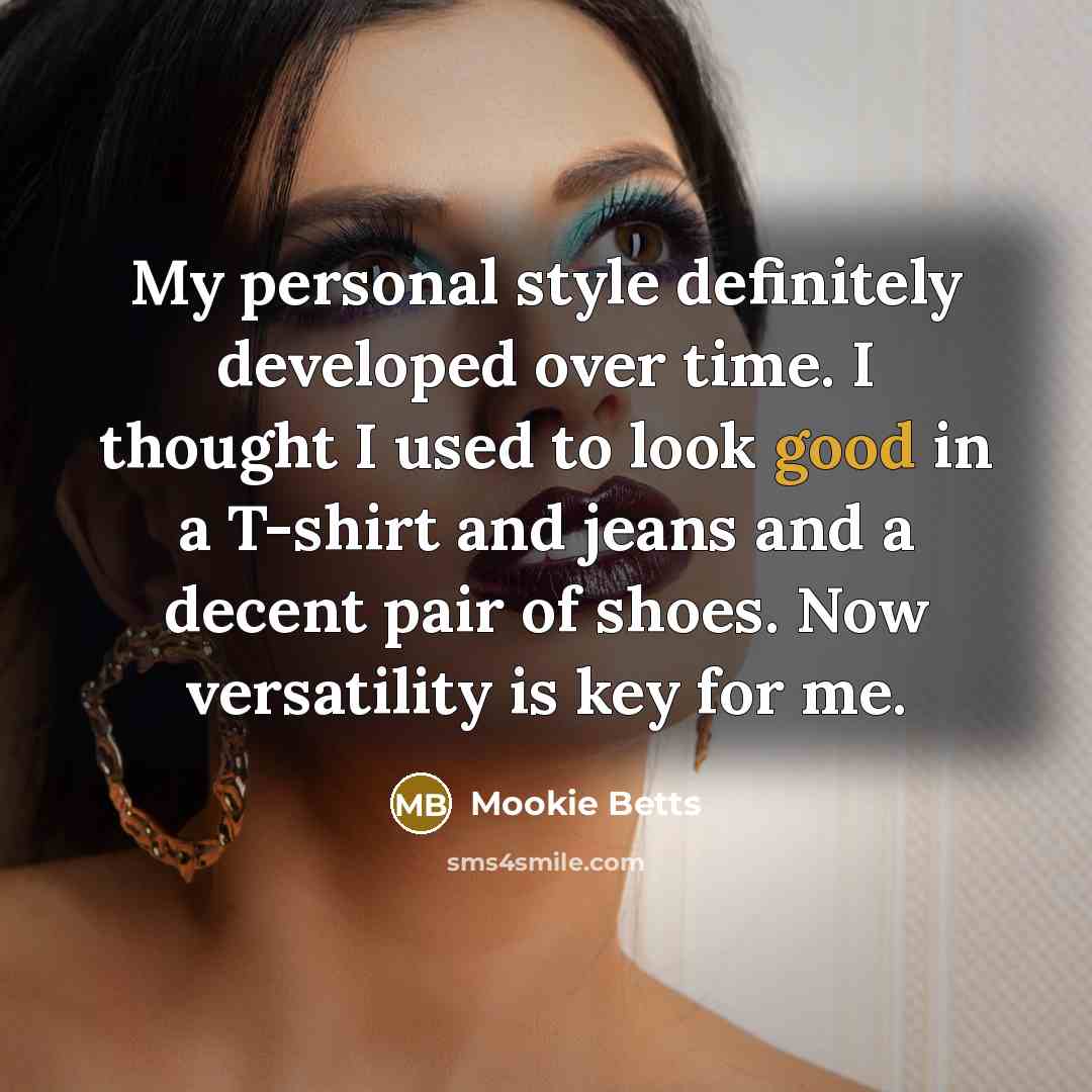 “My personal style definitely developed over time. I thought I…” quote by Mookie Betts