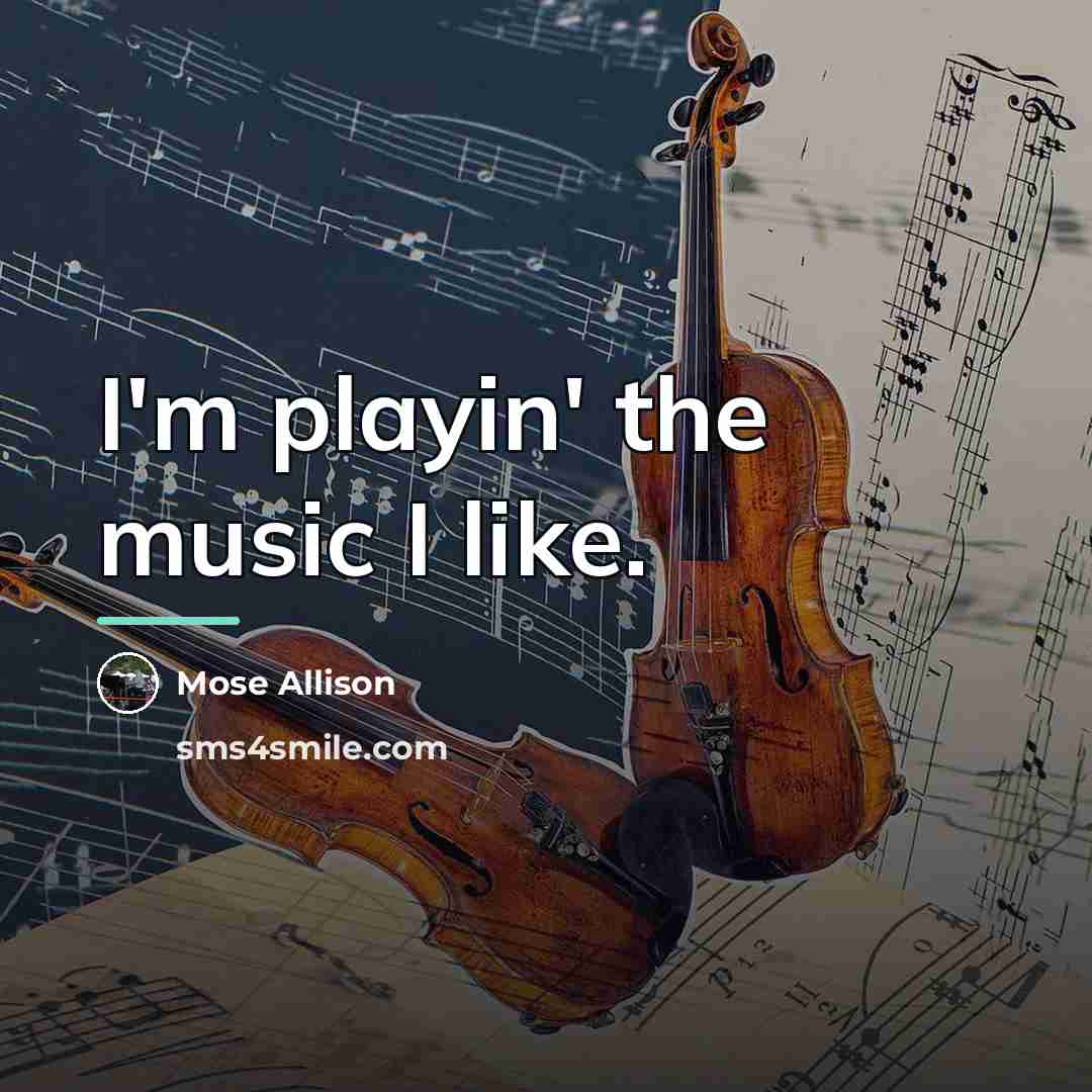 “I'm playin' the music I like.…” quote by Mose Allison