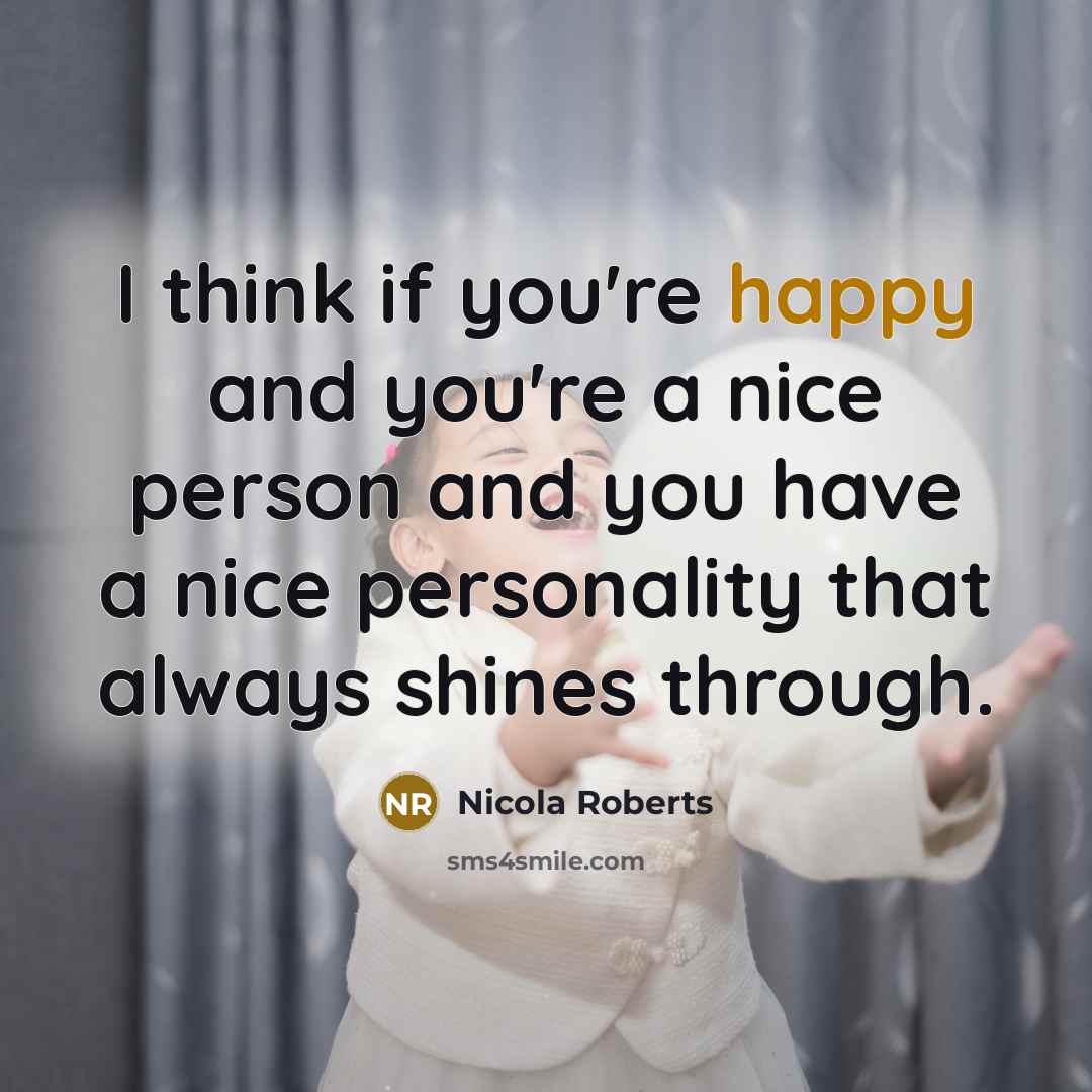 “I think if you're happy and you're a nice person…” quote by Nicola Roberts