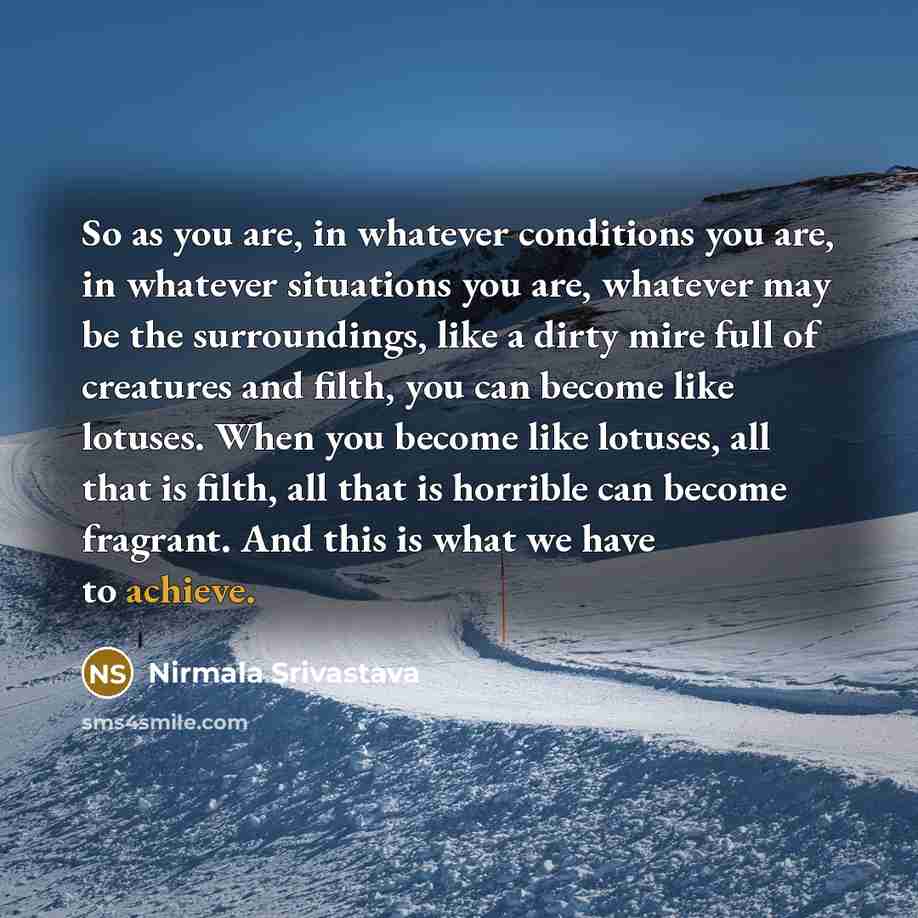 “So as you are, in whatever conditions you are, in…” quote by Nirmala Srivastava