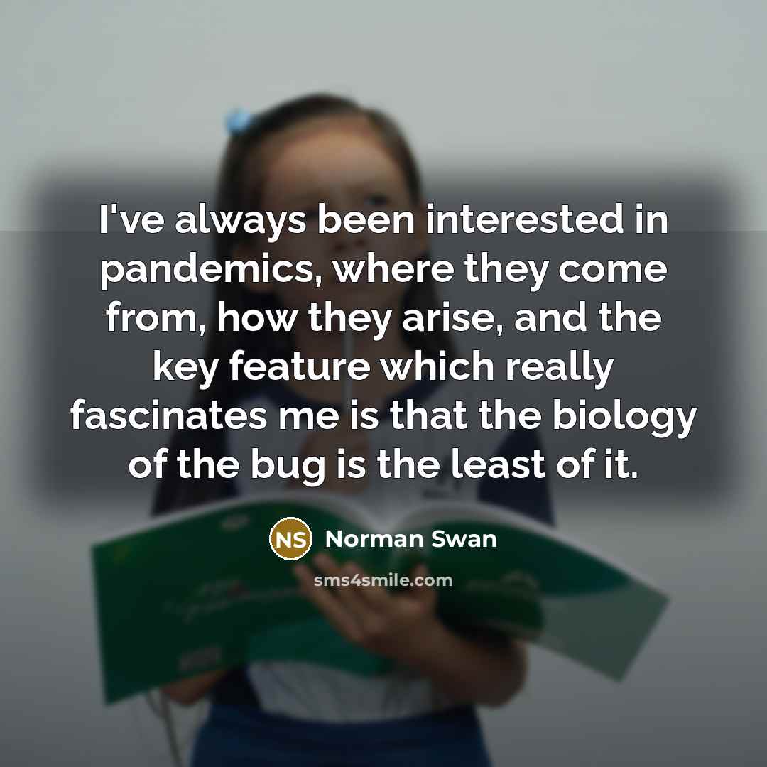 “I've always been interested in pandemics, where they come from,…” quote by Norman Swan