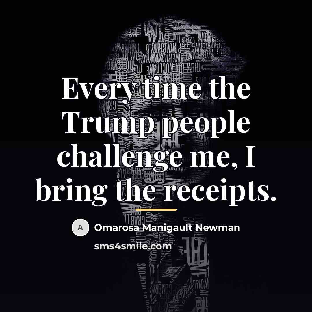 “Every time the Trump people challenge me, I bring the…” quote by Omarosa Manigault Newman