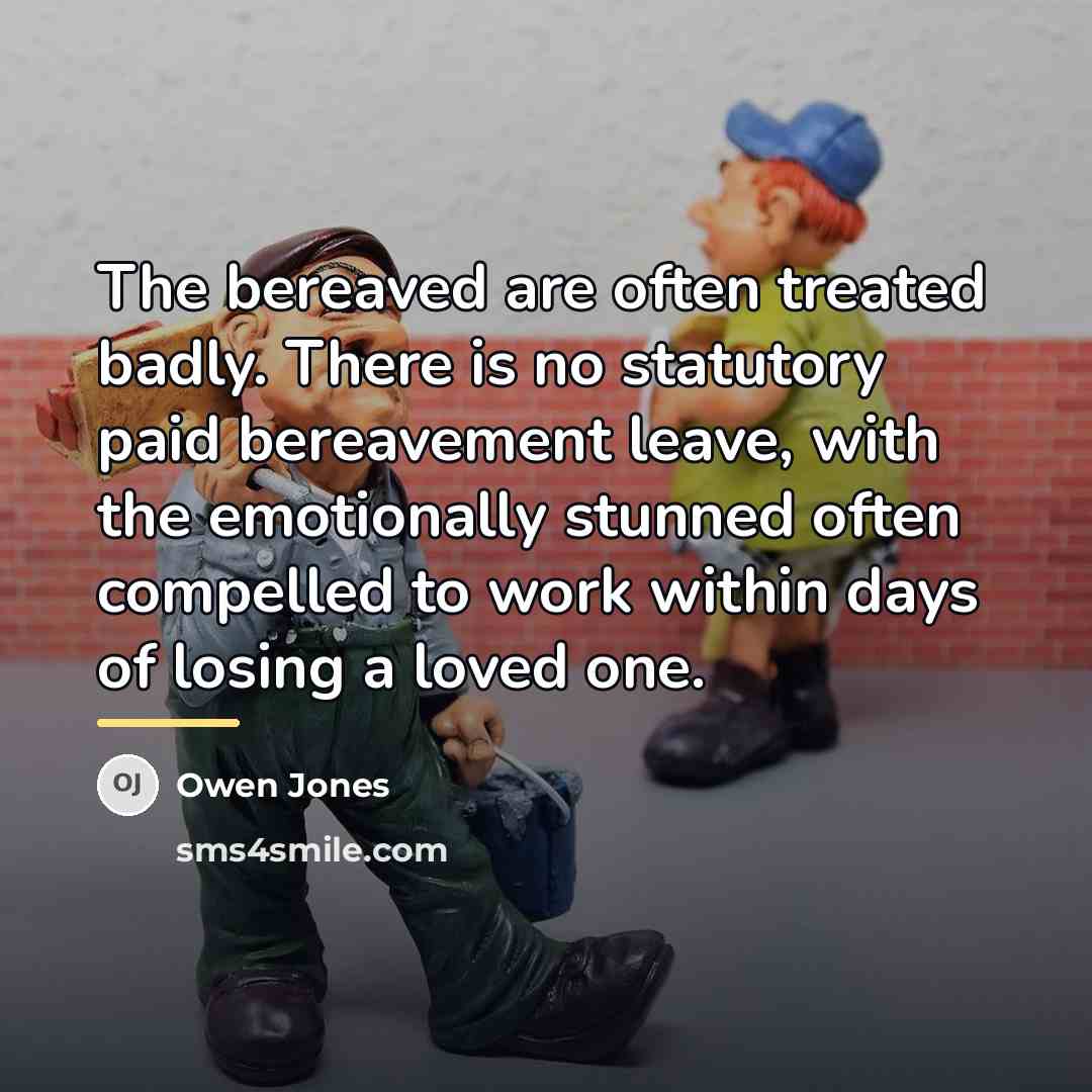 “The bereaved are often treated badly. There is no statutory…” quote by Owen Jones