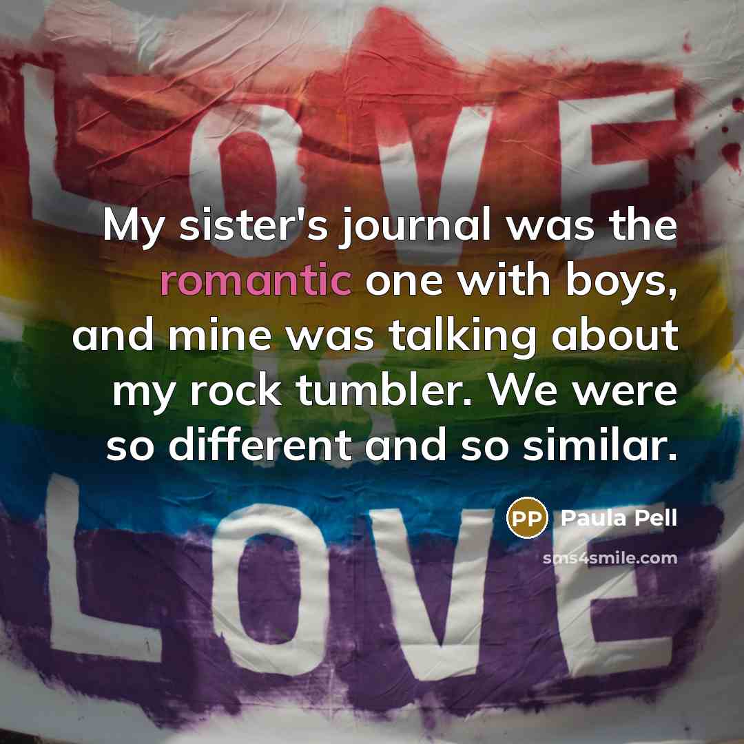 “My sister's journal was the romantic one with boys, and…” quote by Paula Pell