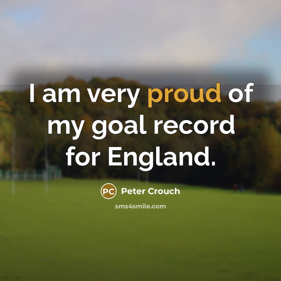 “I am very proud of my goal record for England.…” quote by Peter Crouch