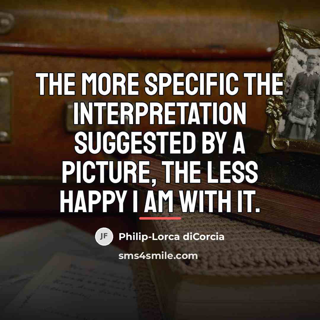 “The more specific the interpretation suggested by a picture, the…” quote by Philip-Lorca diCorcia