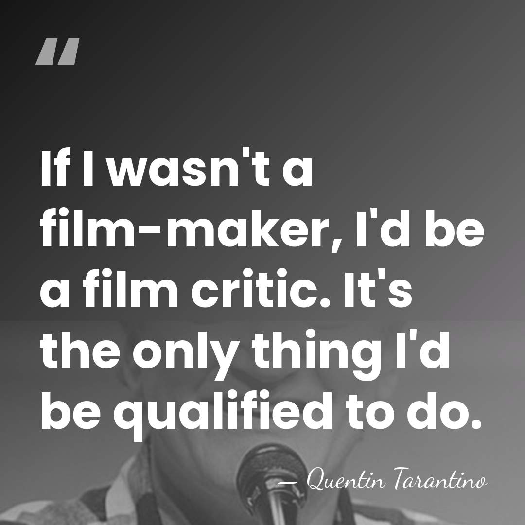 If I wasn't a film-maker, I'd be a film critic. It's the&hellip; - Quentin Tarantino