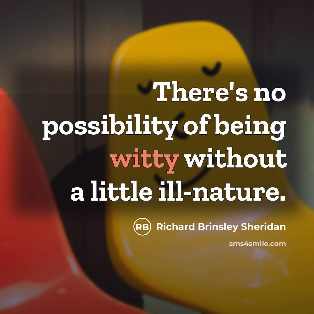“There's no possibility of being witty without a little ill-nature.…” quote by Richard Brinsley Sheridan