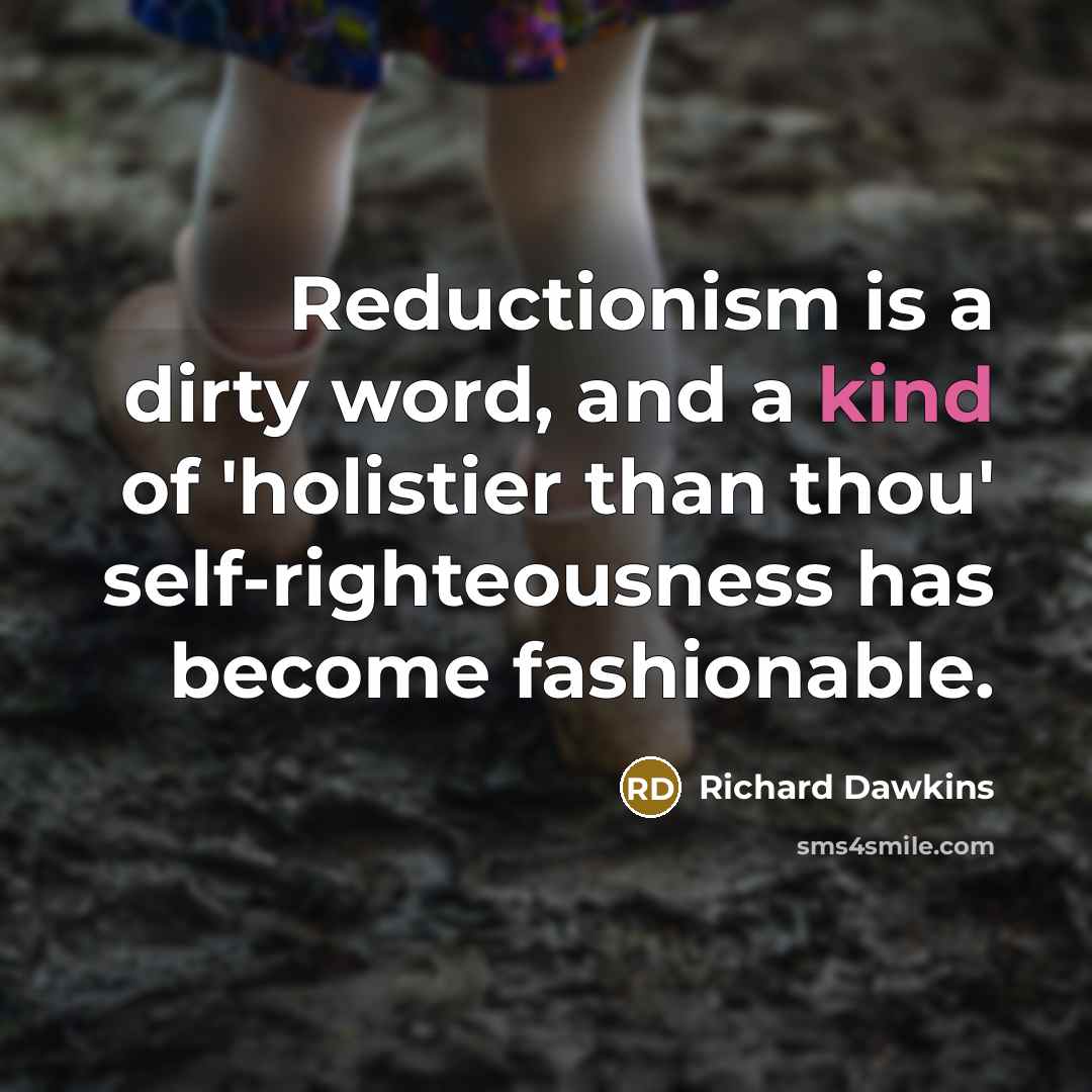 “Reductionism is a dirty word, and a kind of 'holistier…” quote by Richard Dawkins