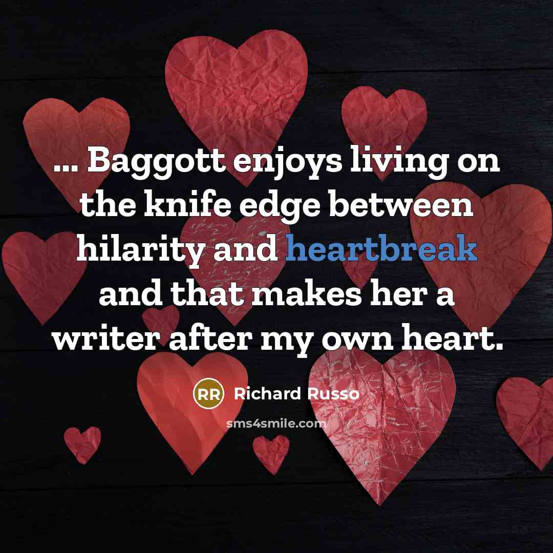 “... Baggott enjoys living on the knife edge between hilarity…” quote by Richard Russo