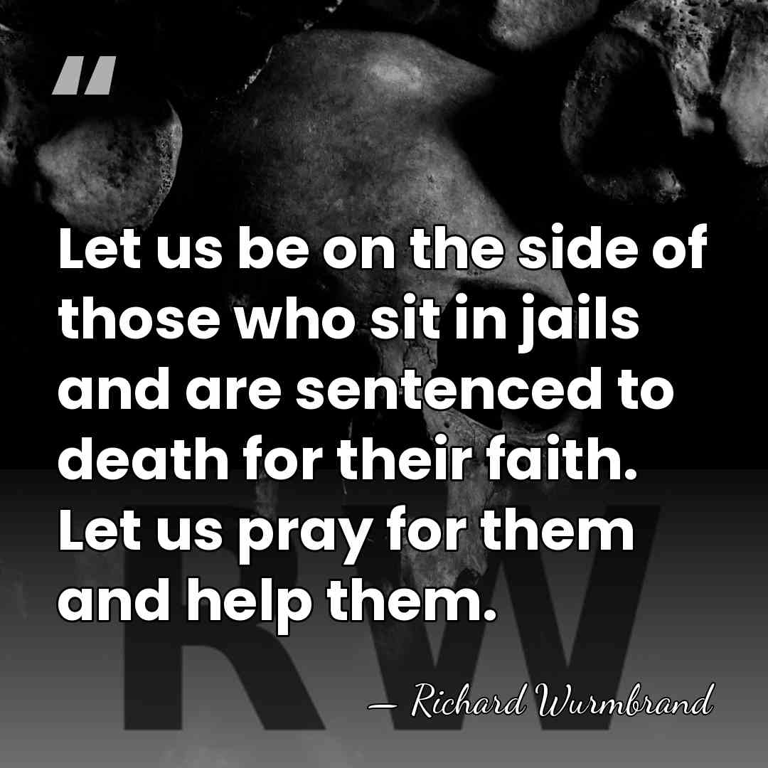 Let us be on the side of those who sit in jails&hellip; - Richard Wurmbrand