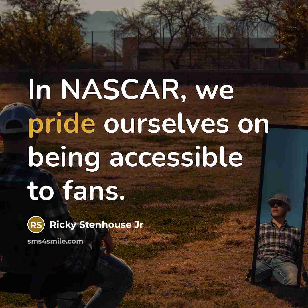 “In NASCAR, we pride ourselves on being accessible to fans.…” quote by Ricky Stenhouse Jr