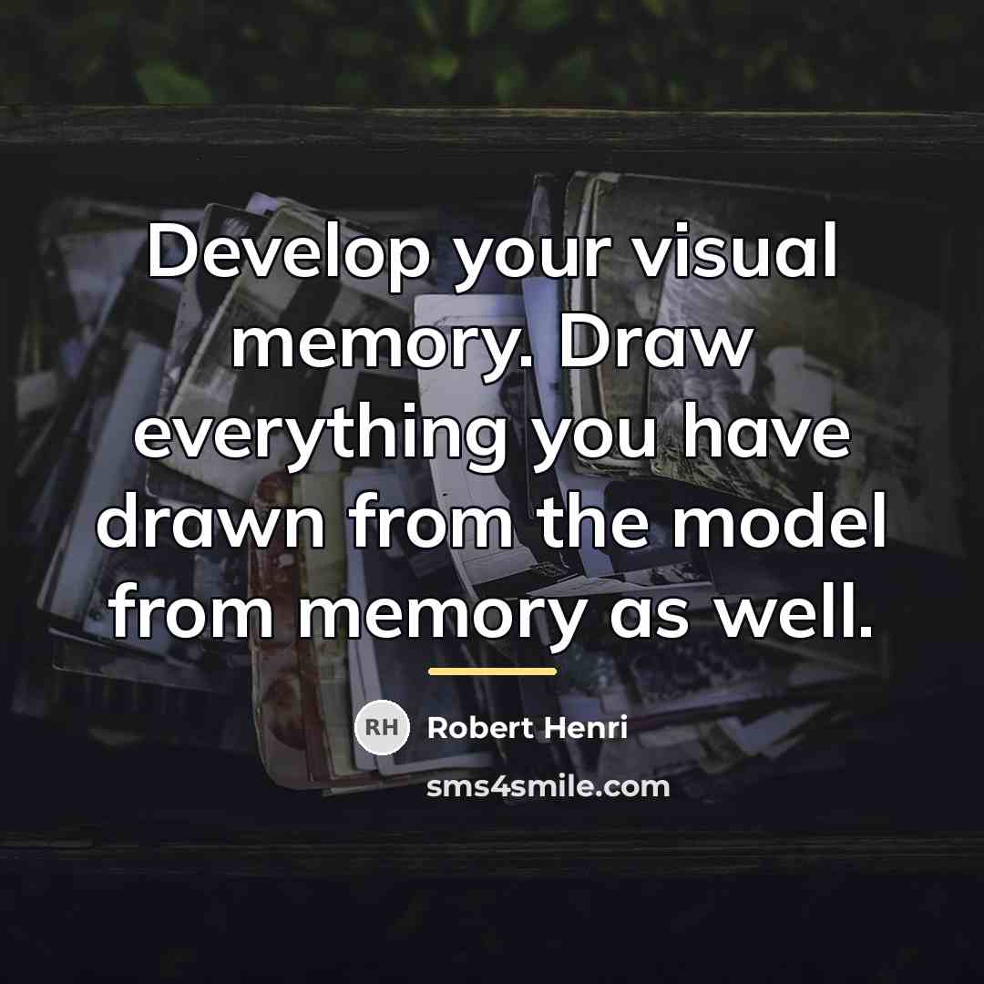 “Develop your visual memory. Draw everything you have drawn from…” quote by Robert Henri