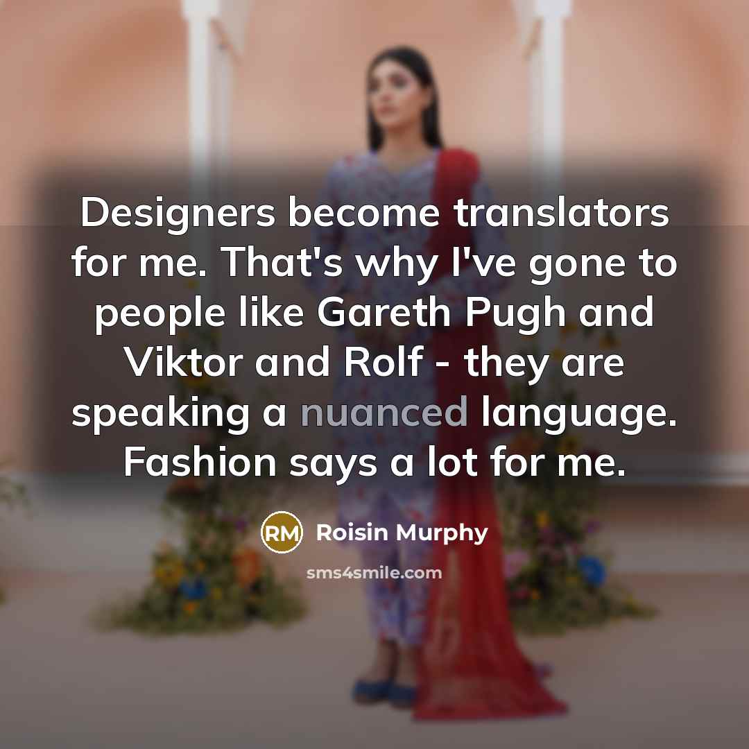 “Designers become translators for me. That's why I've gone to…” quote by Roisin Murphy