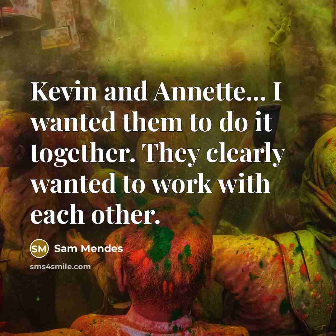 “Kevin and Annette... I wanted them to do it together.…” quote by Sam Mendes